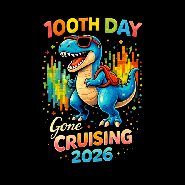 100th Day Gone Cruising 2026 Dinosaur Celebration by ArtistTee ⭐⭐⭐⭐⭐