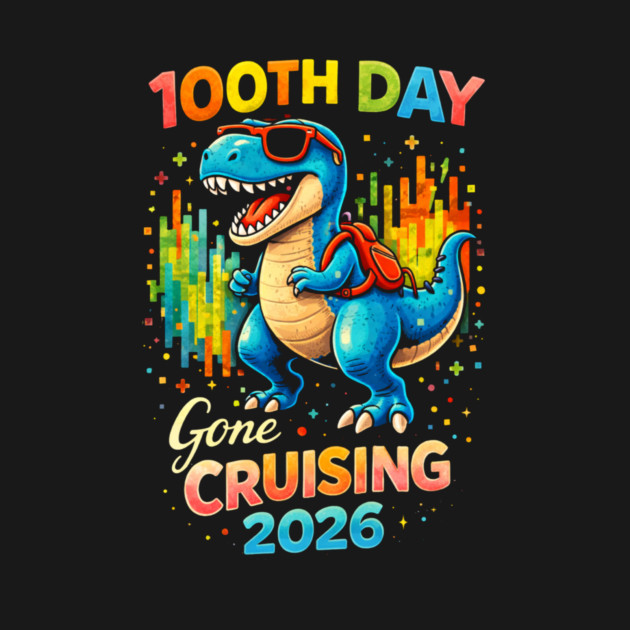 100th Day Gone Cruising 2026 Dinosaur Celebration by ArtistTee ⭐⭐⭐⭐⭐