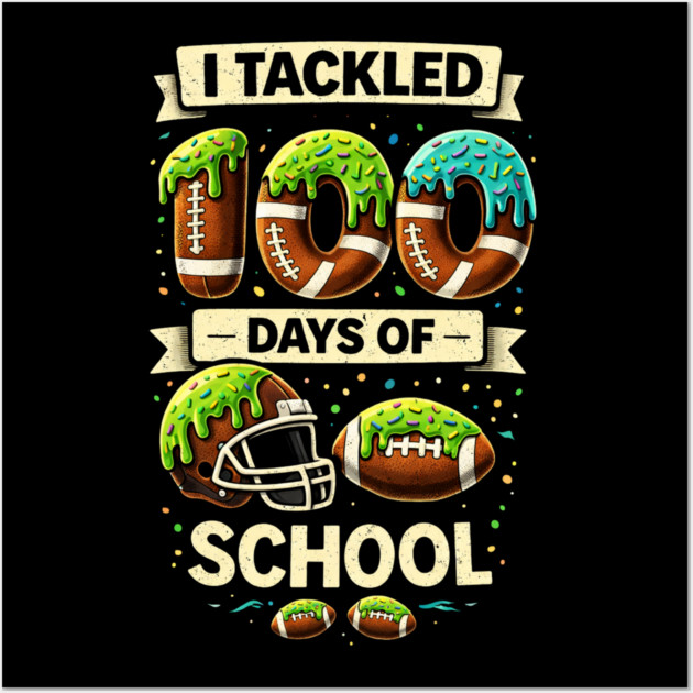 I Tackled 100 Days Of School Football Humor Wall Art by ArtistTee ⭐⭐⭐⭐⭐
