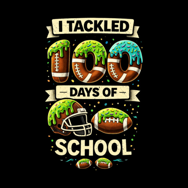 I Tackled 100 Days Of School Football Humor by ArtistTee ⭐⭐⭐⭐⭐