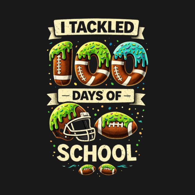 I Tackled 100 Days Of School Football Humor by ArtistTee ⭐⭐⭐⭐⭐