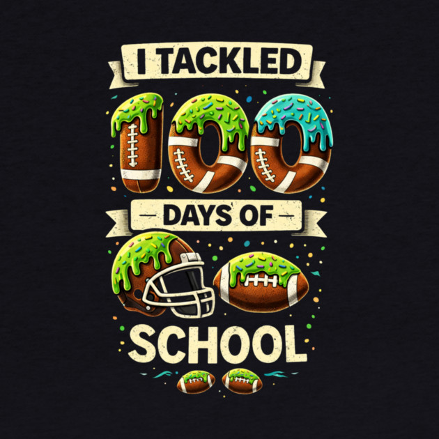 I Tackled 100 Days Of School Football Humor by ArtistTee ⭐⭐⭐⭐⭐