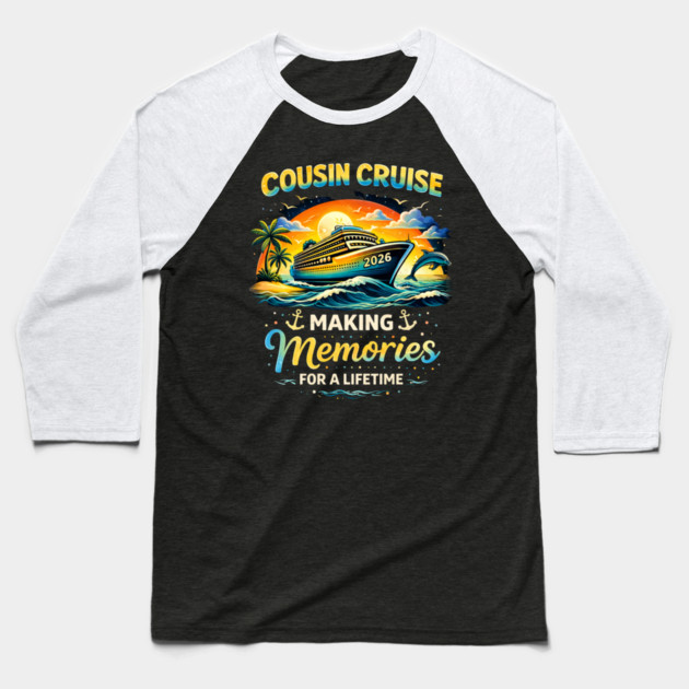 Cousin Cruise 2026 Making Memories For A Lifetime Family Vacation Baseball T-Shirt by ArtistTee ⭐⭐⭐⭐⭐