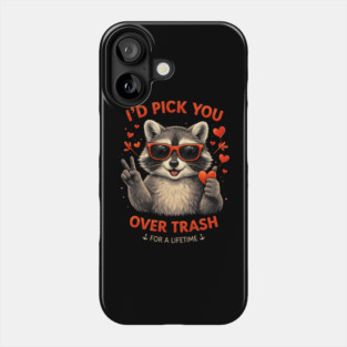 I'd Pick You Over Trash For A Lifetime Raccoon Valentine Phone Case