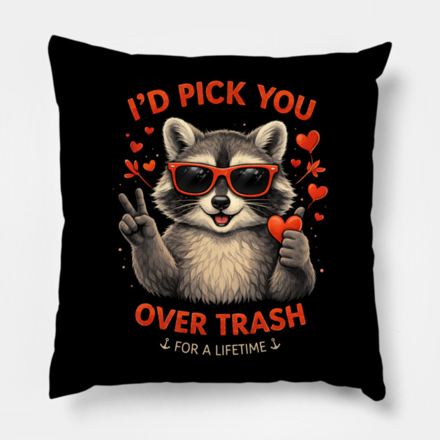 I'd Pick You Over Trash For A Lifetime Raccoon Valentine Pillow by ArtistTee ⭐⭐⭐⭐⭐