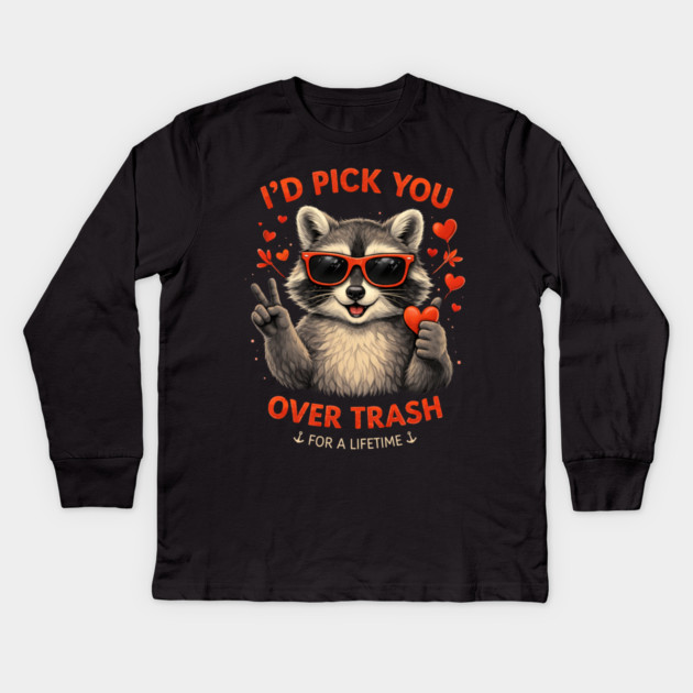 I'd Pick You Over Trash For A Lifetime Raccoon Valentine Kids Long Sleeve T-Shirt by ArtistTee ⭐⭐⭐⭐⭐