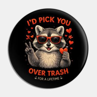 I'd Pick You Over Trash For A Lifetime Raccoon Valentine Pin