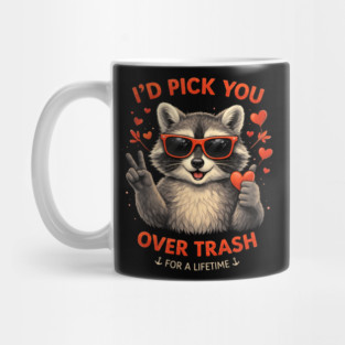 I'd Pick You Over Trash For A Lifetime Raccoon Valentine Mug