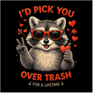 I'd Pick You Over Trash For A Lifetime Raccoon Valentine Posters and Art
