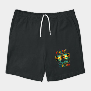 I Love It When We're Cruisin' Together Cruise Vacation Shorts