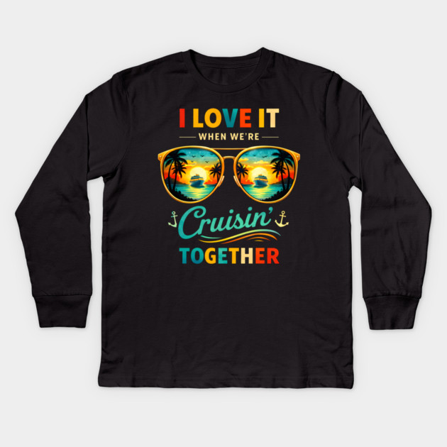 I Love It When We're Cruisin' Together Cruise Vacation Kids Long Sleeve T-Shirt by ArtistTee ⭐⭐⭐⭐⭐