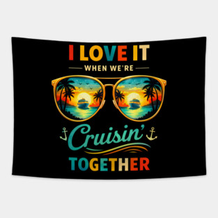 I Love It When We're Cruisin' Together Cruise Vacation Tapestry