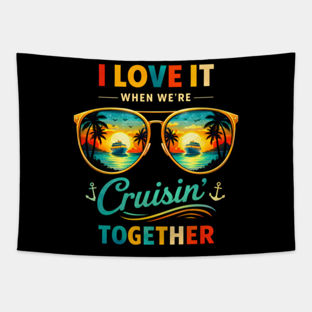 I Love It When We're Cruisin' Together Cruise Vacation Tapestry by ArtistTee ⭐⭐⭐⭐⭐