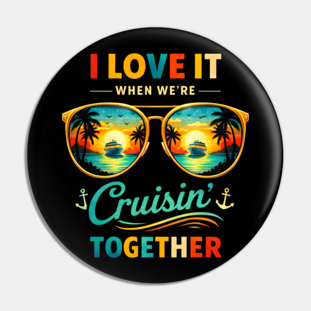 I Love It When We're Cruisin' Together Cruise Vacation Pin by ArtistTee ⭐⭐⭐⭐⭐