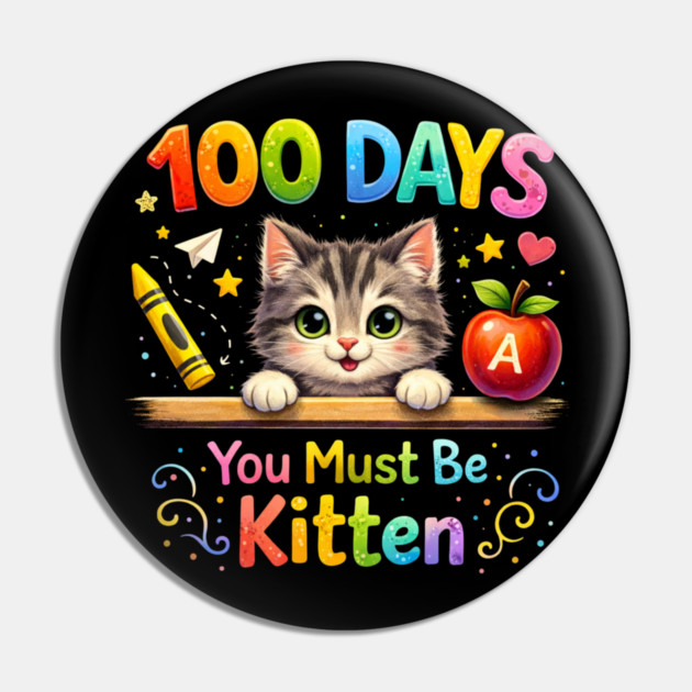 100 Days You Must Be Kitten Teacher Student Pin by ArtistTee ⭐⭐⭐⭐⭐