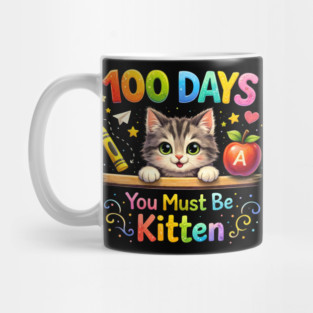100 Days You Must Be Kitten Teacher Student Mug
