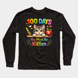 100 Days You Must Be Kitten Teacher Student Long Sleeve T-Shirt