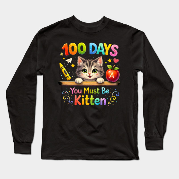 100 Days You Must Be Kitten Teacher Student Long Sleeve T-Shirt by ArtistTee ⭐⭐⭐⭐⭐
