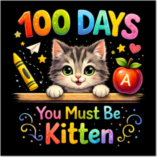 100 Days You Must Be Kitten Teacher Student Posters and Art