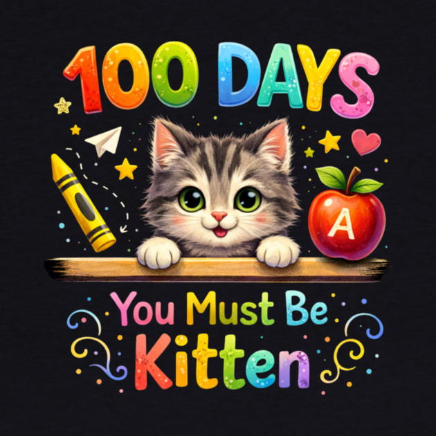 100 Days You Must Be Kitten Teacher Student by ArtistTee ⭐⭐⭐⭐⭐