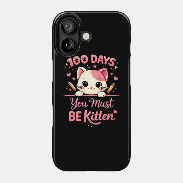 100 Days You Must BE Kitten Teacher School Phone Case by ArtistTee ⭐⭐⭐⭐⭐