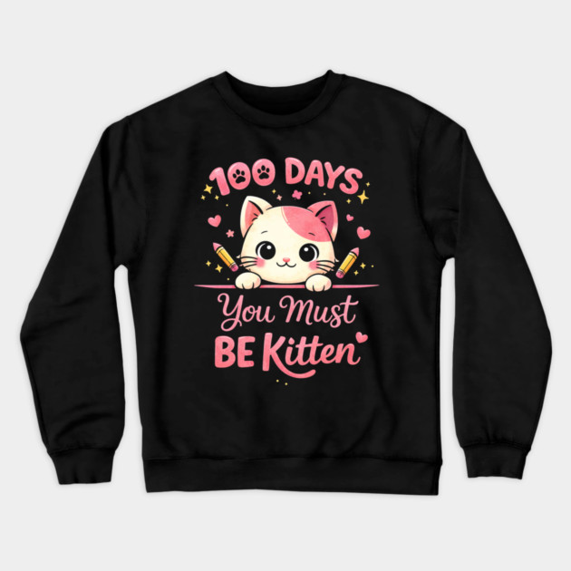 100 Days You Must BE Kitten Teacher School Crewneck Sweatshirt by ArtistTee ⭐⭐⭐⭐⭐