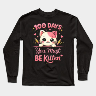 100 Days You Must BE Kitten Teacher School Long Sleeve T-Shirt