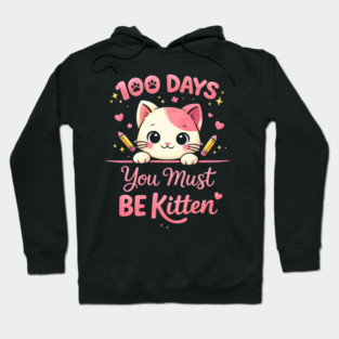 100 Days You Must BE Kitten Teacher School Hoodie