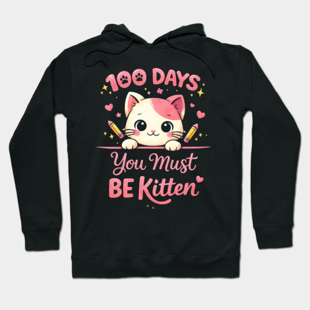 100 Days You Must BE Kitten Teacher School Hoodie by ArtistTee ⭐⭐⭐⭐⭐