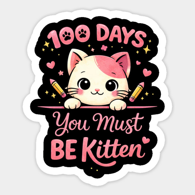 100 Days You Must BE Kitten Teacher School Sticker by ArtistTee ⭐⭐⭐⭐⭐