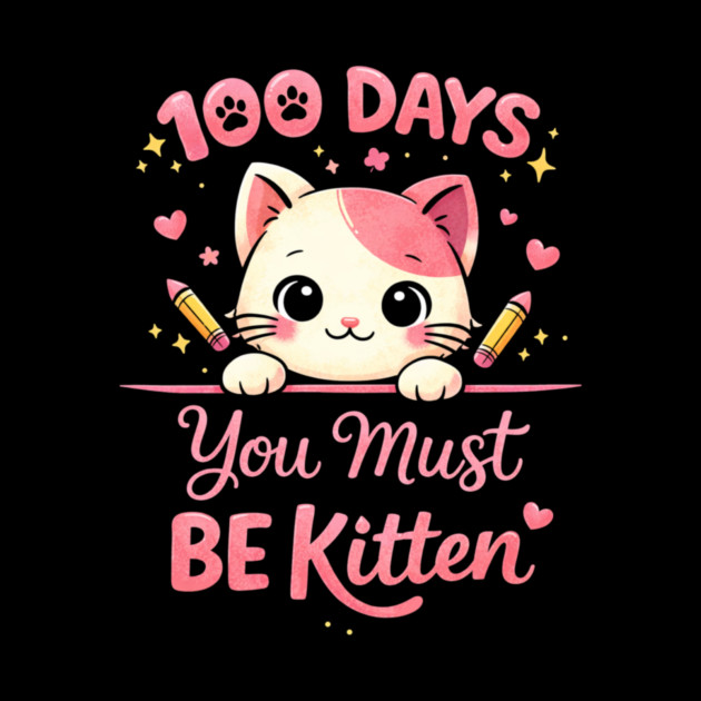 100 Days You Must BE Kitten Teacher School by ArtistTee ⭐⭐⭐⭐⭐