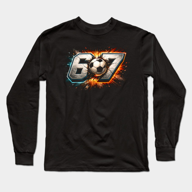 67 Soccer Ball Explosive Sport Fan Long Sleeve T-Shirt by ArtistTee ⭐⭐⭐⭐⭐
