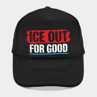 ICE Out For Good! Hat
