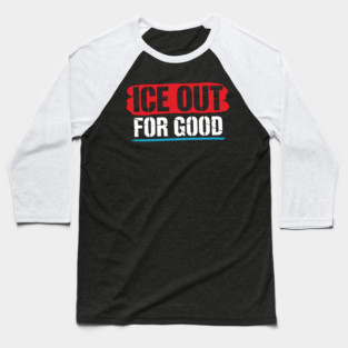 ICE Out For Good! Baseball T-Shirt