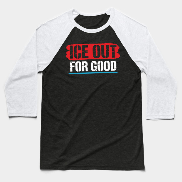 ICE Out For Good! Baseball T-Shirt by Charles's Store 8