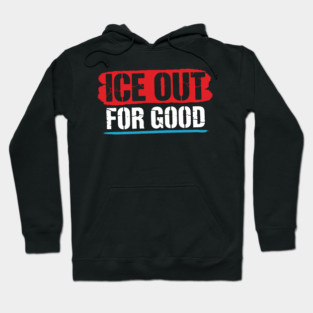 ICE Out For Good! Hoodie