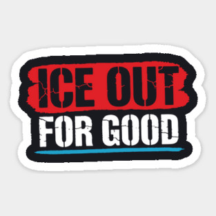 ICE Out For Good! Sticker