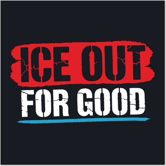 ICE Out For Good! Wall Art by Charles's Store 8