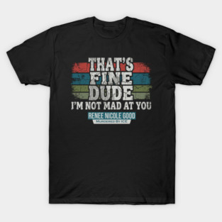 I'm Not Mad At You — Renee Nicole Good T-Shirt