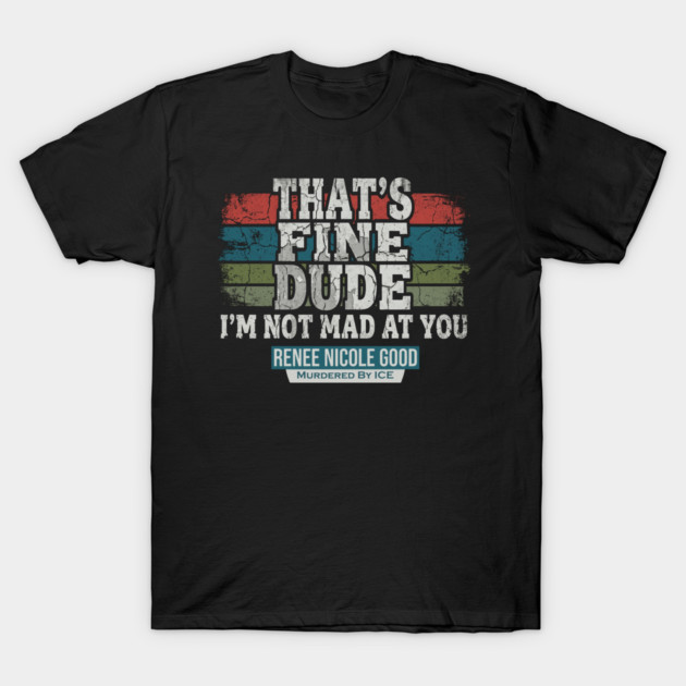 I'm Not Mad At You — Renee Nicole Good T-Shirt by Charles's Store 8