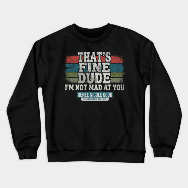 I'm Not Mad At You — Renee Nicole Good Crewneck Sweatshirt by Charles's Store 8
