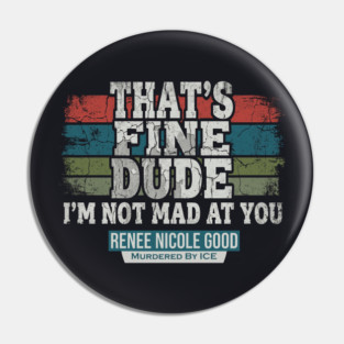 I'm Not Mad At You — Renee Nicole Good Pin