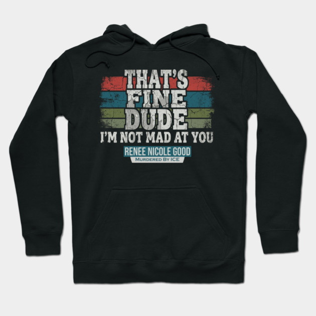I'm Not Mad At You — Renee Nicole Good Hoodie by Charles's Store 8