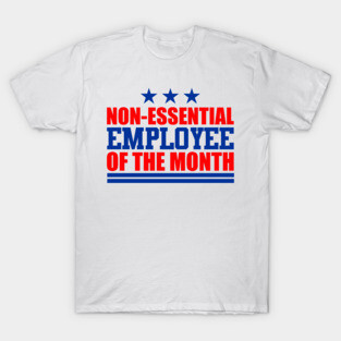 Non-Essential Employee of the Month T-Shirt
