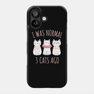I was Normal Three Cats Ago Phone Case