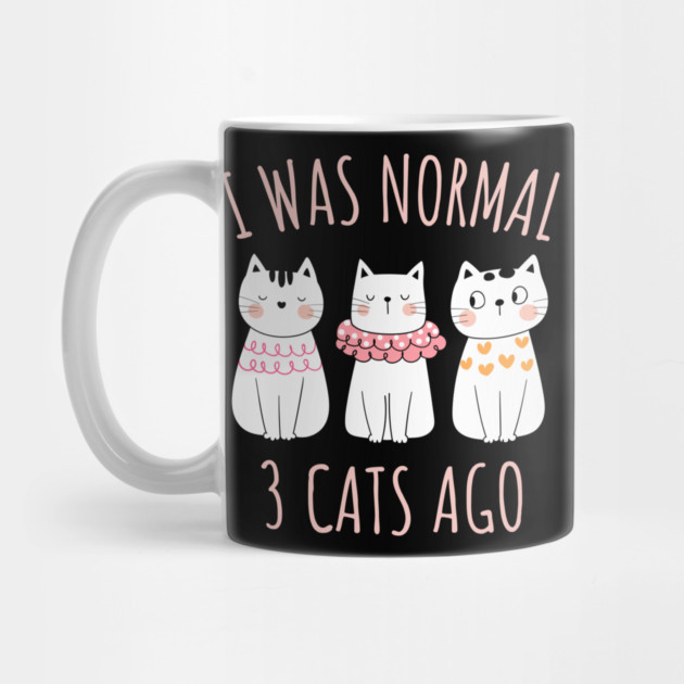 I was Normal Three Cats Ago by Champanie's Store
