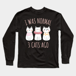 I was Normal Three Cats Ago Long Sleeve T-Shirt