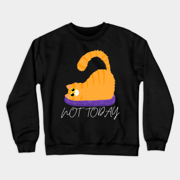 Lazy Cat Mood – Not Today Crewneck Sweatshirt by Champanie's Store