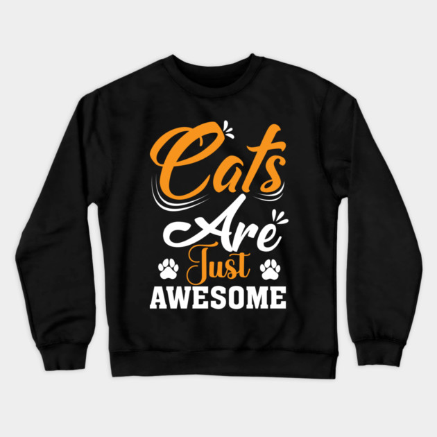 Cats Are Just Awesome Crewneck Sweatshirt by Champanie's Store