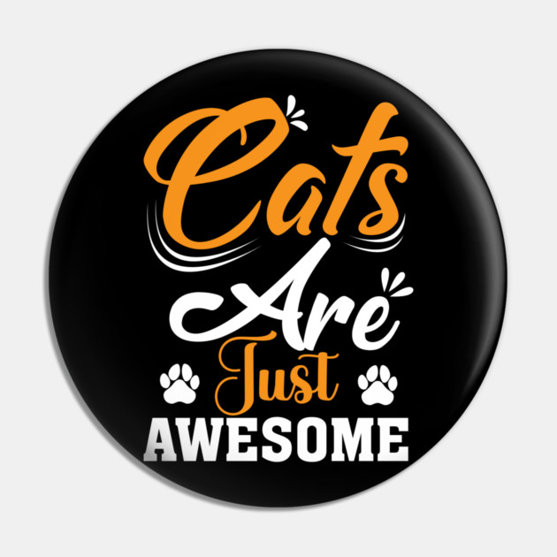 Cats Are Just Awesome Pin by Champanie's Store